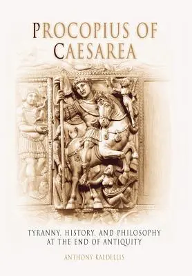 Prokopiusz z Cezarei: Tyrania, historia i filozofia u schyłku starożytności - Procopius of Caesarea: Tyranny, History, and Philosophy at the End of Antiquity