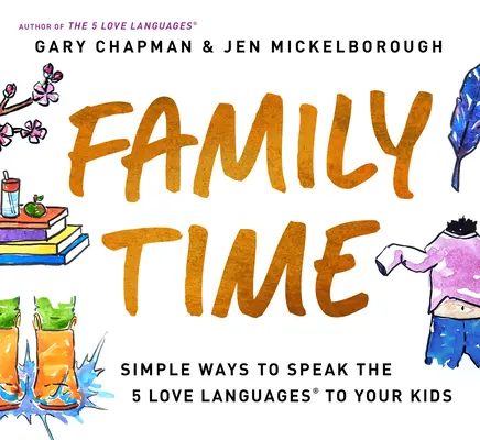 Czas dla rodziny: Proste sposoby mówienia dzieciom 5 językami miłości - Family Time: Simple Ways to Speak the 5 Love Languages to Your Kids