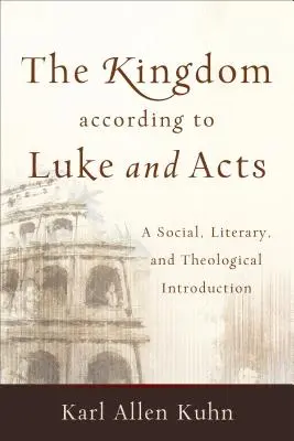 Królestwo według Łukasza i Dziejów Apostolskich: Wprowadzenie społeczne, literackie i teologiczne - The Kingdom According to Luke and Acts: A Social, Literary, and Theological Introduction