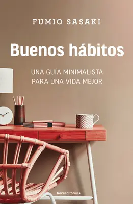 Buenos Hbitos: Una Gua Minimalista Para Una Vida Mejor / Hello, Habits: Przewodnik minimalistki po lepszym życiu - Buenos Hbitos: Una Gua Minimalista Para Una Vida Mejor / Hello, Habits: A Mini Malist's Guide to a Better Life