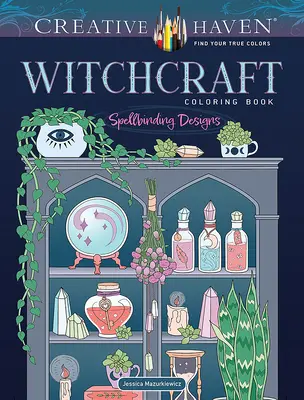 Kolorowanka Creative Haven Witchcraft: Czarujące wzory - Creative Haven Witchcraft Coloring Book: Spellbinding Designs