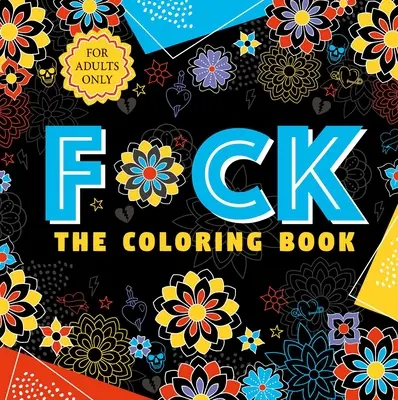 F*ck the Coloring Book: Kolorowanka dla dorosłych - F*ck the Coloring Book: Adult Coloring Book