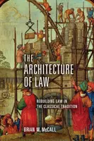 Architektura prawa: Odbudowa prawa w tradycji klasycznej - The Architecture of Law: Rebuilding Law in the Classical Tradition