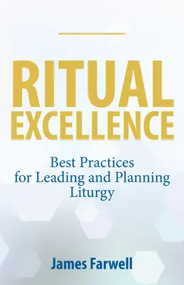 Doskonałość rytuału: Najlepsze praktyki prowadzenia i planowania liturgii - Ritual Excellence: Best Practices for Leading and Planning Liturgy