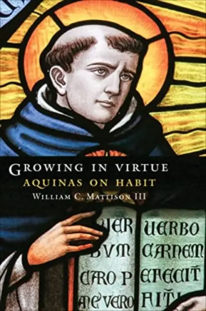 Wzrastanie w cnocie: Akwinata o nawykach - Growing in Virtue: Aquinas on Habit