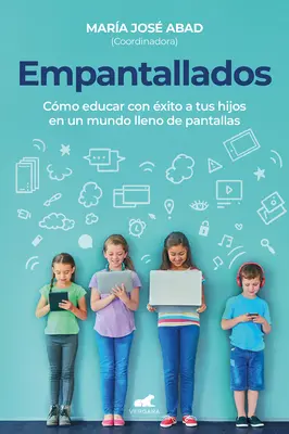 Empantallados. El Impacto de Las Pantallas En La Vida Familiar / Screened. Jak skutecznie wychowywać dzieci w świecie pełnym ekranów? - Empantallados. El Impacto de Las Pantallas En La Vida Familiar / Screened. How T O Raise Your Kids Successfully in a World Filled with Screens