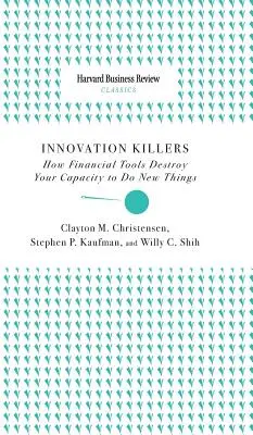 Zabójcy innowacji: Jak narzędzia finansowe niszczą twoją zdolność do robienia nowych rzeczy - Innovation Killers: How Financial Tools Destroy Your Capacity to Do New Things