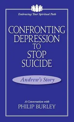 Konfrontacja z depresją, aby powstrzymać samobójstwo: Rozmowa z Philipem Burleyem - Confronting Depression to Stop Suicide: A Conversation with Philip Burley