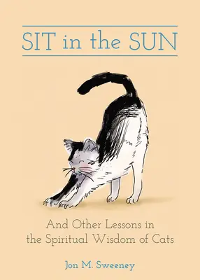 Usiądź w słońcu: I inne lekcje duchowej mądrości kotów - Sit in the Sun: And Other Lessons in the Spiritual Wisdom of Cats