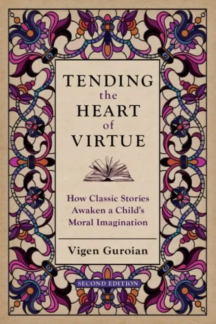 Tending the Heart of Virtue: Jak klasyczne historie budzą moralną wyobraźnię dziecka - Tending the Heart of Virtue: How Classic Stories Awaken a Child's Moral Imagination