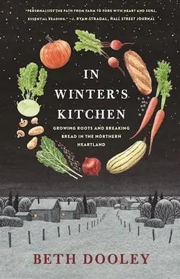 W zimowej kuchni: Rosnące korzenie i łamanie chleba w północnym Heartlandzie - In Winter's Kitchen: Growing Roots and Breaking Bread in the Northern Heartland