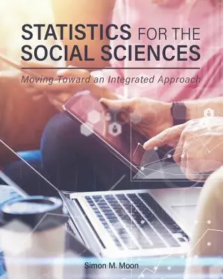 Statystyka dla nauk społecznych: W stronę zintegrowanego podejścia - Statistics for the Social Sciences: Moving Toward an Integrated Approach