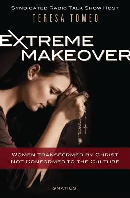 Ekstremalna metamorfoza: Kobiety przemienione przez Chrystusa, a nie dostosowane do kultury - Extreme Makeover: Women Transformed by Christ, Not Conformed to the Culture