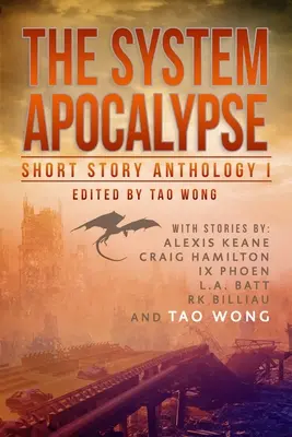 The System Apocalypse Short Story Anthology Volume 1: A LitRPG post-apokaliptyczna antologia fantasy i science fiction - The System Apocalypse Short Story Anthology Volume 1: A LitRPG post-apocalyptic fantasy and science fiction anthology