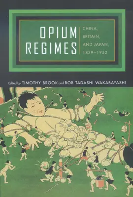 Reżimy opiumowe: Chiny, Wielka Brytania i Japonia, 1839-1952 - Opium Regimes: China, Britain, and Japan, 1839-1952