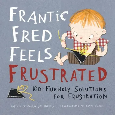 Frantic Fred Feels Frustrated: Przyjazne dla dzieci rozwiązania na frustrację - Frantic Fred Feels Frustrated: Kid-Friendly Solutions for Frustration