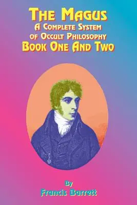 Mag: Kompletny system filozofii okultystycznej; Księga pierwsza i druga - The Magus: A Complete System of Occult Philosophy; Book One and Two