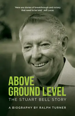 Above Ground Level: Historia Stuarta Bella - Above Ground Level: The Stuart Bell Story