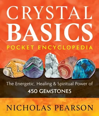 Kieszonkowa encyklopedia Crystal Basics: Energetyczna, uzdrawiająca i duchowa moc 450 kamieni szlachetnych - Crystal Basics Pocket Encyclopedia: The Energetic, Healing, and Spiritual Power of 450 Gemstones