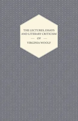 Wykłady, eseje i krytyka literacka Virginii Woolf - The Lectures, Essays and Literary Criticism of Virginia Woolf