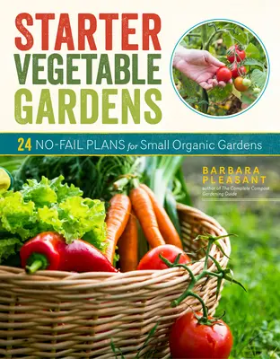 Początkowe ogrody warzywne, wydanie 2: 24 bezbłędne plany dla małych ogrodów ekologicznych - Starter Vegetable Gardens, 2nd Edition: 24 No-Fail Plans for Small Organic Gardens