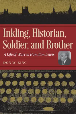 Inkling, historyk, żołnierz i brat: Życie Warrena Hamiltona Lewisa - Inkling, Historian, Soldier, and Brother: A Life of Warren Hamilton Lewis