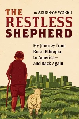 Niespokojny pasterz: Moja podróż z wiejskiej Etiopii do Ameryki i z powrotem - The Restless Shepherd: My Journey from Rural Ethiopia to America-and Back Again