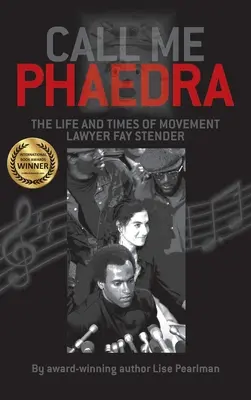 Call Me Phaedra: Życie i czasy prawniczki ruchu Fay Stender - Call Me Phaedra: The Life and Times of Movement Lawyer Fay Stender