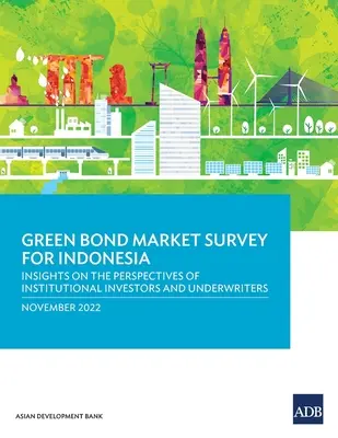 Badanie rynku zielonych obligacji w Indonezji: wgląd w perspektywy inwestorów instytucjonalnych i ubezpieczycieli - Green Bond Market Survey for Indonesia: Insights on the Perspectives of Institutional Investors and Underwriters