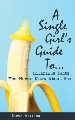 Przewodnik samotnej dziewczyny po... zabawnych faktach, których nigdy nie wiedziałeś o seksie - A Single Girl's Guide to...Hilarious Facts You Never Knew About Sex