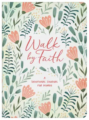 Walk by Faith: Dziennik pobożności dla kobiet - Walk by Faith: A Devotional Journal for Women