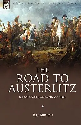 Droga do Austerlitz: Kampania Napoleona w 1805 roku - The Road to Austerlitz: Napoleon's Campaign of 1805