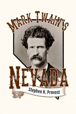 Nevada Marka Twaina: Samuel Clemens w srebrnym stanie - Mark Twain's Nevada: Samuel Clemens in the Silver State