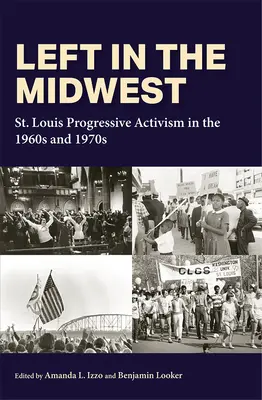 Lewica na Środkowym Zachodzie: Postępowy aktywizm w St. Louis w latach 60. i 70. XX wieku - Left in the Midwest: St. Louis Progressive Activism in the 1960s and 1970s
