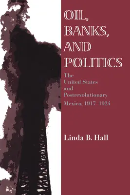 Ropa, banki i polityka: Stany Zjednoczone i porewolucyjny Meksyk, 1917-1924 - Oil, Banks, and Politics: The United States and Postrevolutionary Mexico, 1917-1924