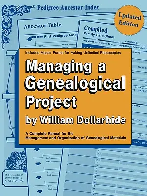 Zarządzanie projektem genealogicznym. Kompletny podręcznik zarządzania i organizacji materiałów genealogicznych. Wydanie zaktualizowane - Managing a Genealogical Project. a Complete Manual for the Management and Organization of Genealogical Materials. Updated Edition