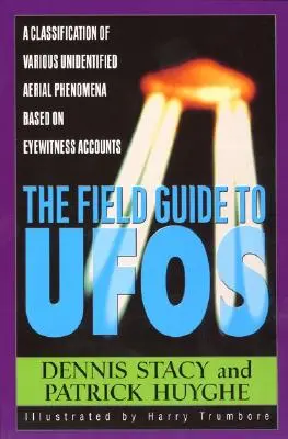 Przewodnik po UFO: Klasyfikacja różnych niezidentyfikowanych zjawisk powietrznych na podstawie relacji naocznych świadków - The Field Guide to UFOs: A Classification of Various Unidentified Aerial Phenomena Based on Eyewitness Accounts