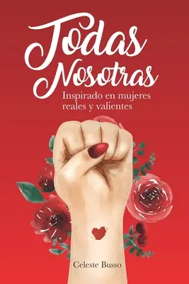 Todas Nosotras: Inspiracja prawdziwymi i odważnymi kobietami - Todas Nosotras: Inspirado en mujeres reales y valientes