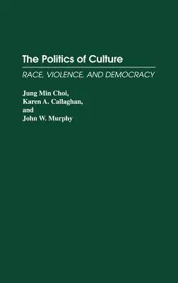 Polityka kultury: Rasa, przemoc i demokracja - The Politics of Culture: Race, Violence, and Democracy