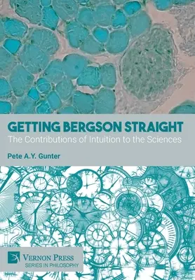 Getting Bergson Straight: Wkład intuicji w nauki ścisłe - Getting Bergson Straight: The Contributions of Intuition to the Sciences