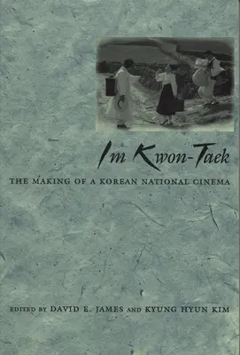 Im Kwon-Taek: Tworzenie koreańskiego kina narodowego - Im Kwon-Taek: The Making of a Korean National Cinema