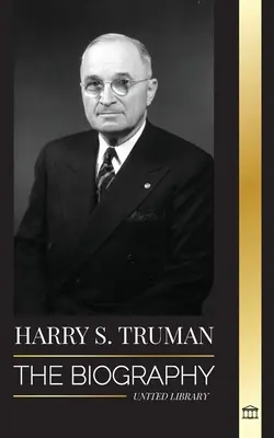 Harry S. Truman: Biografia amerykańskiego prezydenta, konwencje demokratyczne i niepodległe państwo Izrael - Harry S. Truman: The Biography of a Plain Speaking American President, Democratic Conventions and the Independent State of Israel