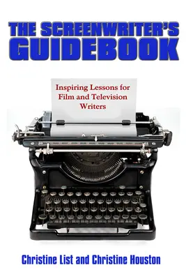 Poradnik scenarzysty: Inspirujące lekcje pisania scenariuszy filmowych i telewizyjnych - The Screenwriter's Guidebook: Inspiring Lessons in Film and Television Writing