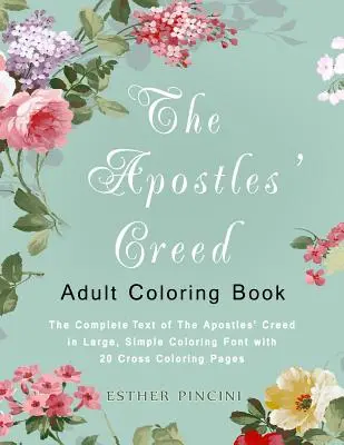 The Apostles' Creed Adult Coloring Book: Kompletny tekst Credo Apostolskiego w dużej, prostej czcionce do kolorowania z 20 kolorowankami z krzyżem - The Apostles' Creed Adult Coloring Book: The Complete Text of The Apostles' Creed in Large, Simple Coloring Font with 20 Cross Coloring Pages