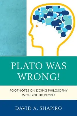 Platon się mylił! Przypisy do uprawiania filozofii z młodymi ludźmi - Plato Was Wrong!: Footnotes on Doing Philosophy with Young People
