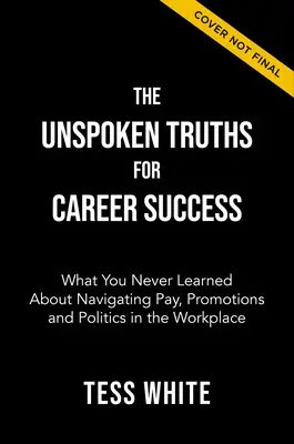 Niewypowiedziane prawdy o sukcesie zawodowym: Poruszanie się po wynagrodzeniach, awansach i władzy w pracy - The Unspoken Truths for Career Success: Navigating Pay, Promotions, and Power at Work
