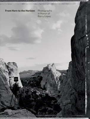 From Here to the Horizon: Fotografie na cześć Barry'ego Lopeza - From Here to the Horizon: Photographs in Honor of Barry Lopez