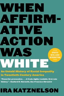 Kiedy akcja afirmatywna była biała: Nieopowiedziana historia nierówności rasowych w dwudziestowiecznej Ameryce - When Affirmative Action Was White: An Untold History of Racial Inequality in Twentieth-Century America