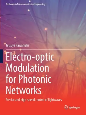 Modulacja elektrooptyczna dla sieci fotonicznych: Precyzyjna i szybka kontrola fal świetlnych - Electro-Optic Modulation for Photonic Networks: Precise and High-Speed Control of Lightwaves