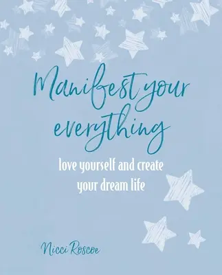 Manifestuj wszystko: pokochaj siebie i stwórz swoje wymarzone życie - Manifest Your Everything: Love Yourself and Create Your Dream Life